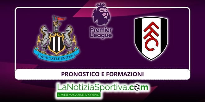 formazioni e pronostico newcastle fulham