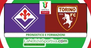 pronostico e formazioni fiorentina-torino coppa italia