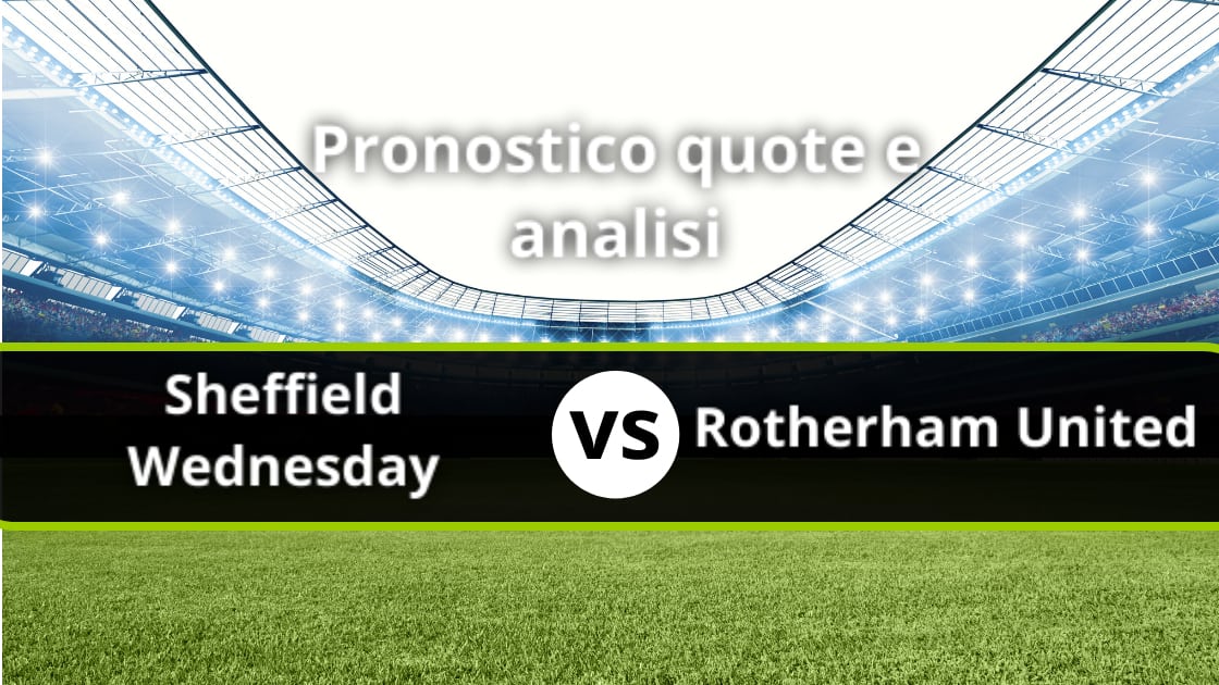 Pronostico Sheffield Wednesday Rotherham United Formazioni E Quote