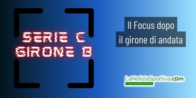 serie c girone b il focus