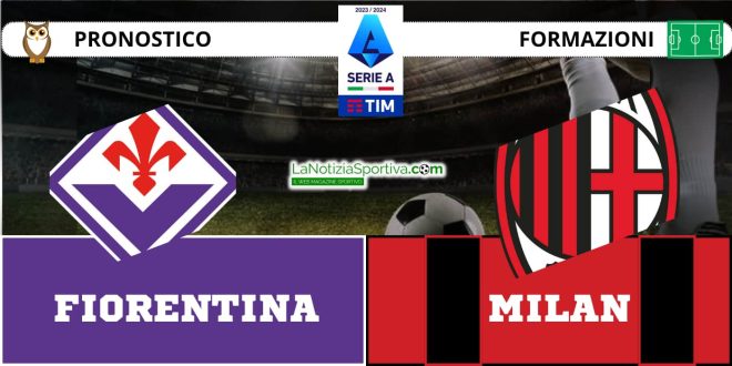 Pronostico Serie A Fiorentina-Milan
