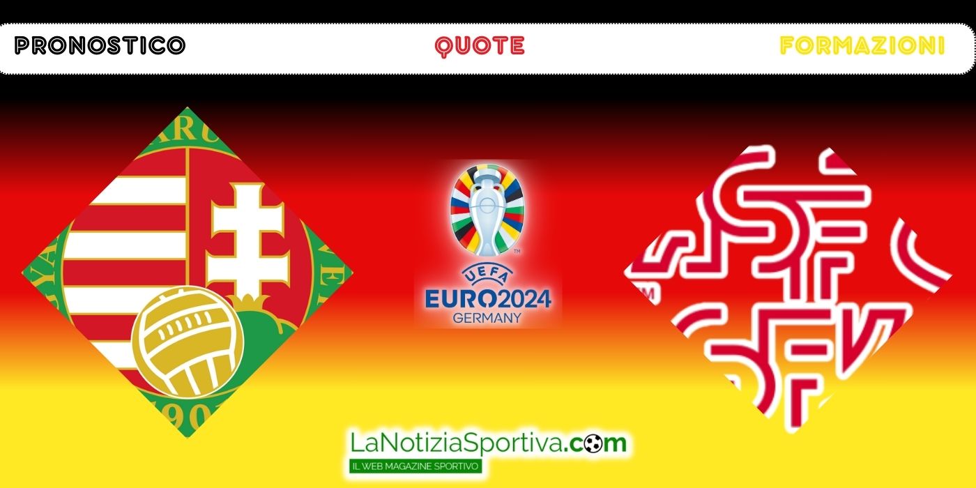 Euro2024 Ungheria Svizzera Pronostico Quote Formazioni 15 6 Euro2024 Ungheria Svizzera Pronostico Quote Formazioni 15 6